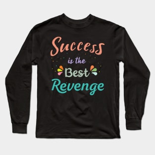Success is the best Revenge Long Sleeve T-Shirt